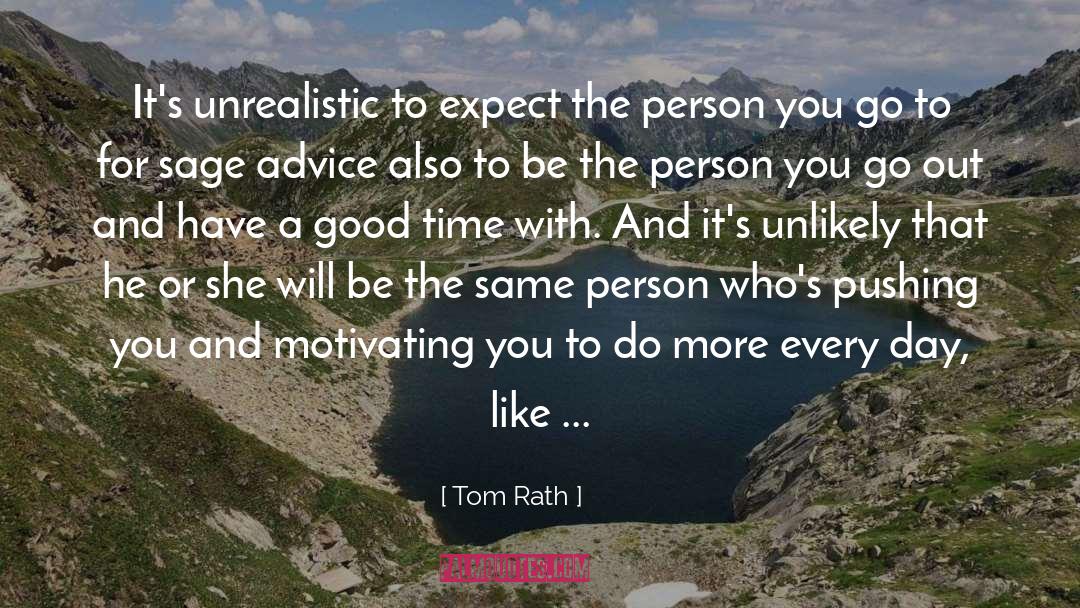 Tom Rath Quotes: It's unrealistic to expect the