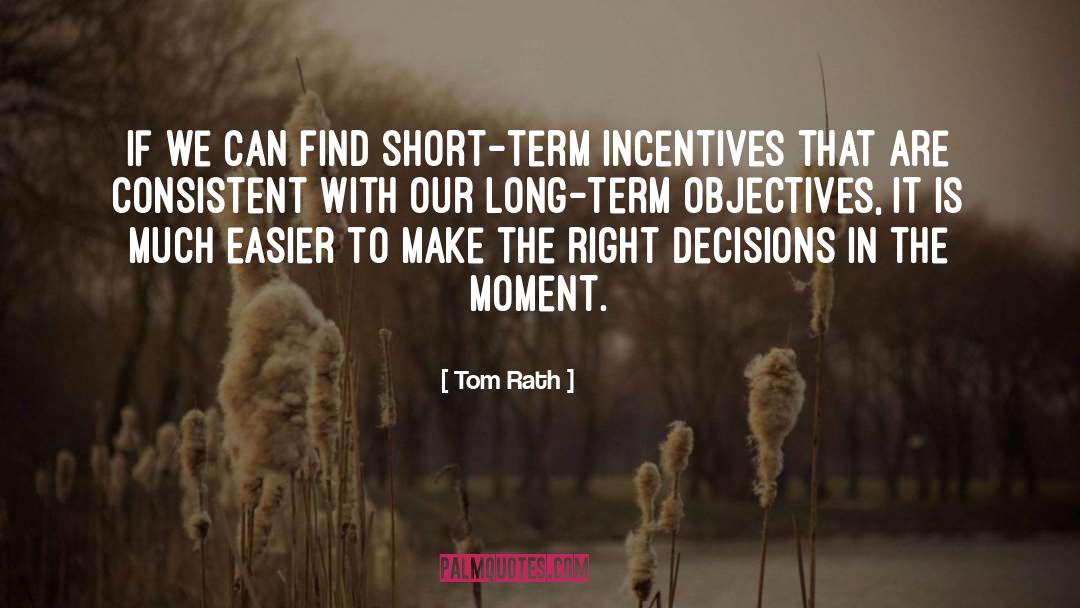 Tom Rath Quotes: If we can find short-term
