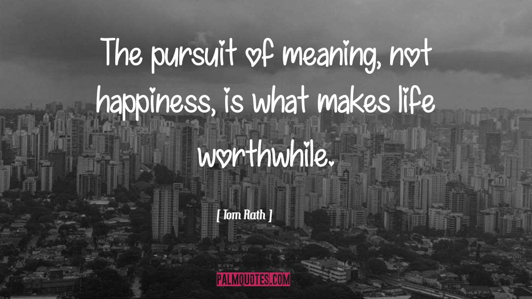 Tom Rath Quotes: The pursuit of meaning, not