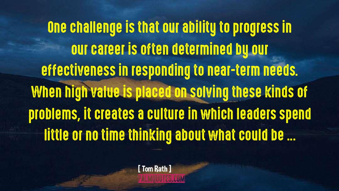 Tom Rath Quotes: One challenge is that our