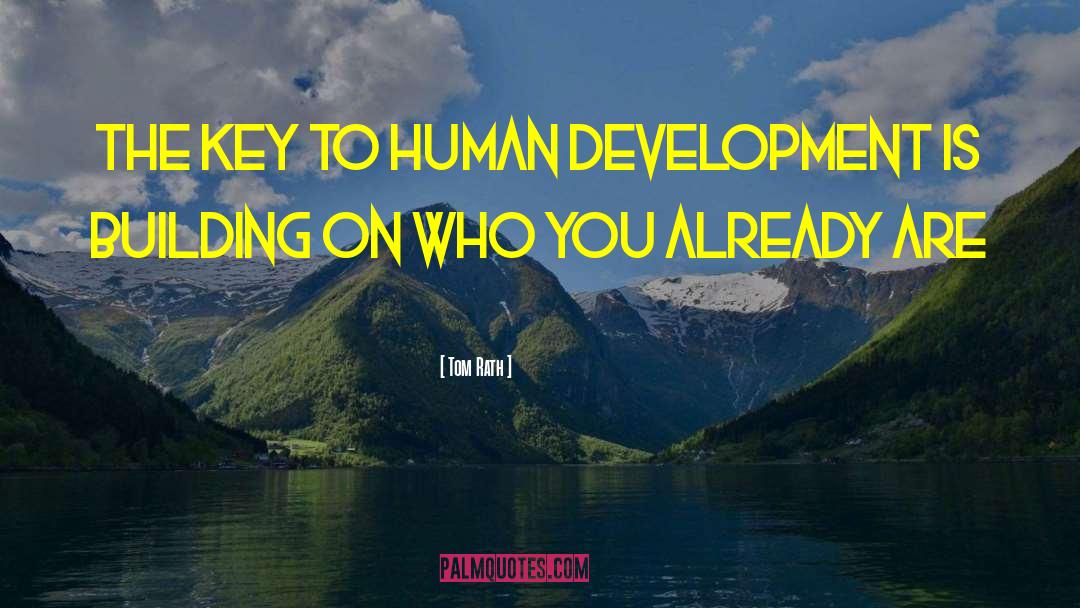 Tom Rath Quotes: The key to human development