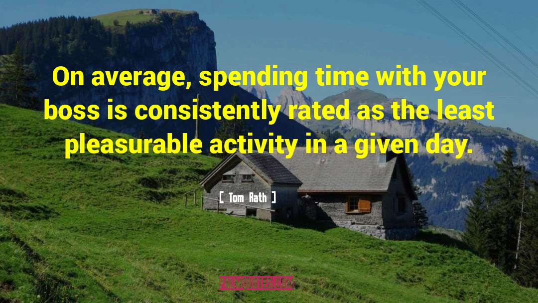 Tom Rath Quotes: On average, spending time with