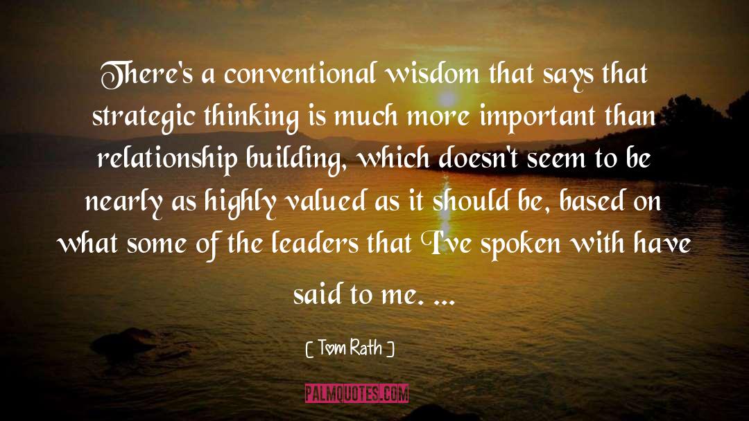 Tom Rath Quotes: There's a conventional wisdom that