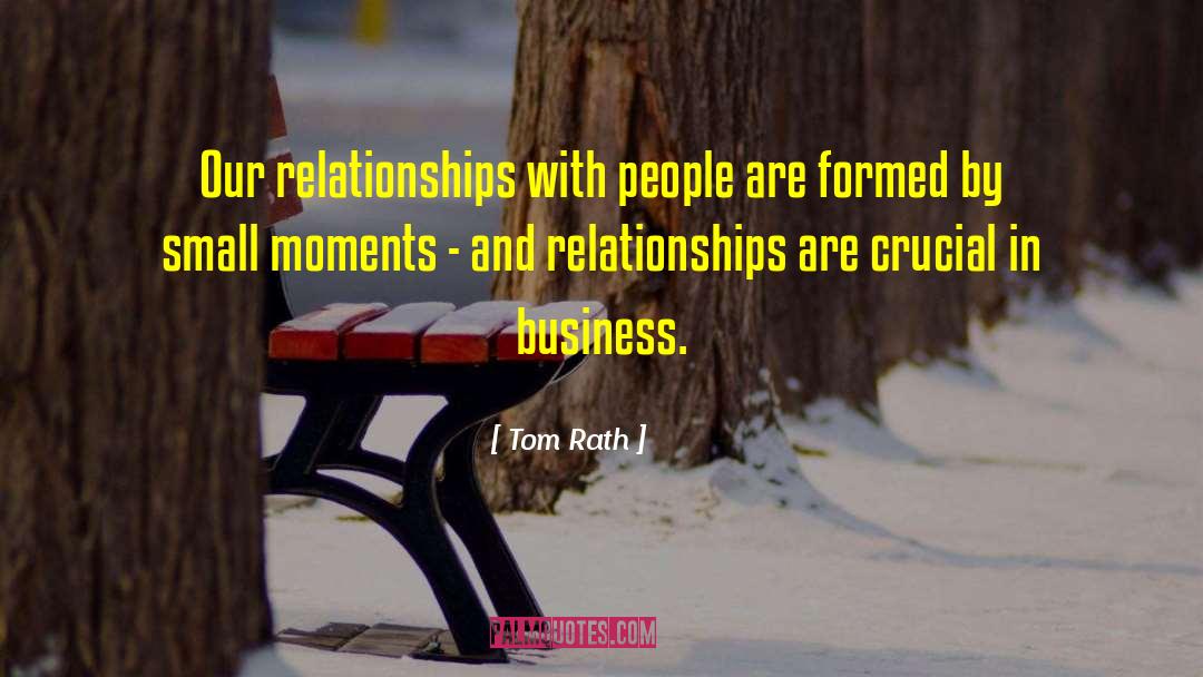 Tom Rath Quotes: Our relationships with people are