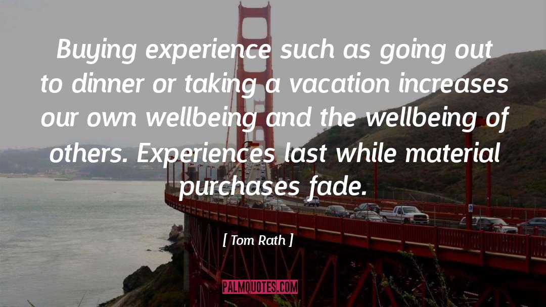 Tom Rath Quotes: Buying experience such as going