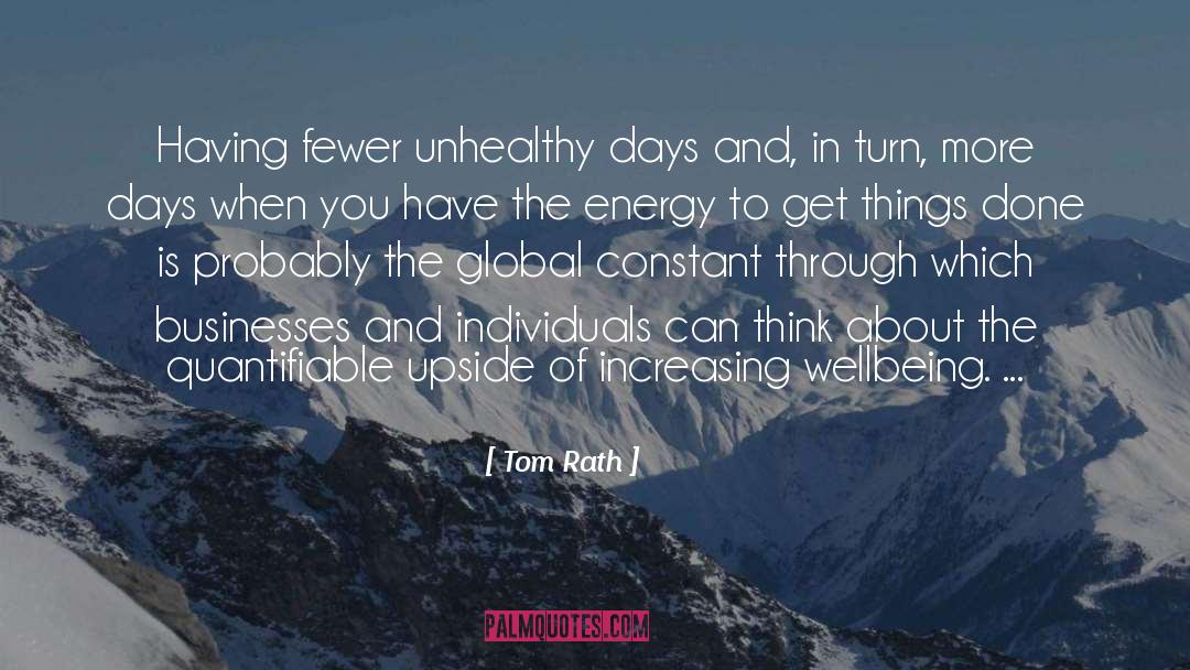 Tom Rath Quotes: Having fewer unhealthy days and,