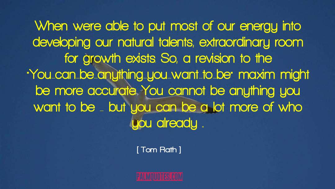 Tom Rath Quotes: When we're able to put