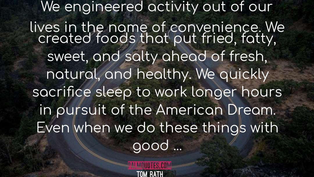 Tom Rath Quotes: We engineered activity out of