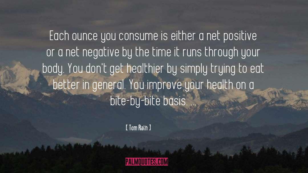 Tom Rath Quotes: Each ounce you consume is