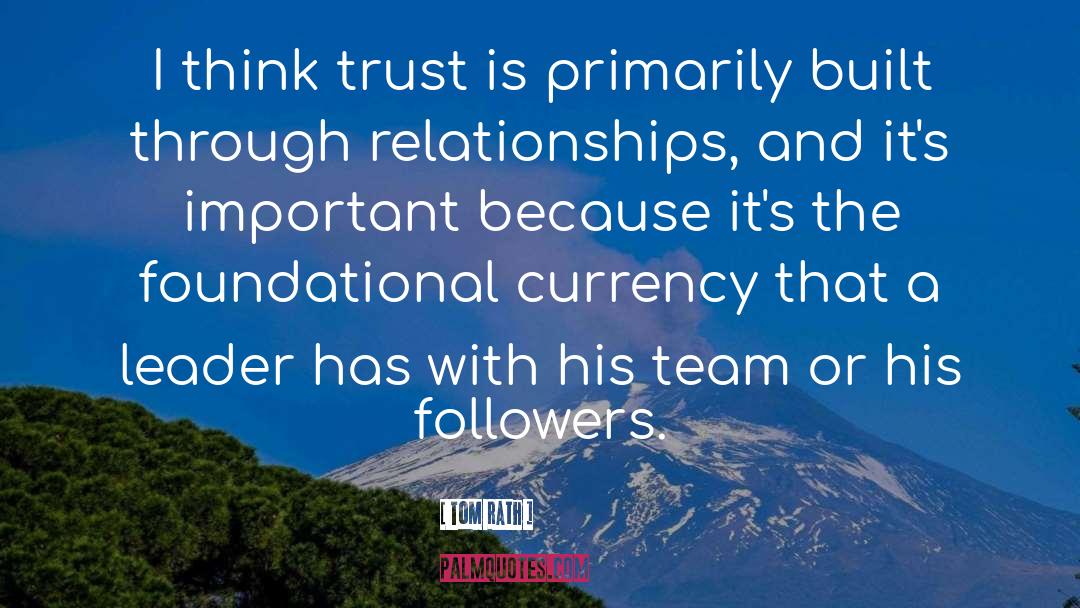 Tom Rath Quotes: I think trust is primarily