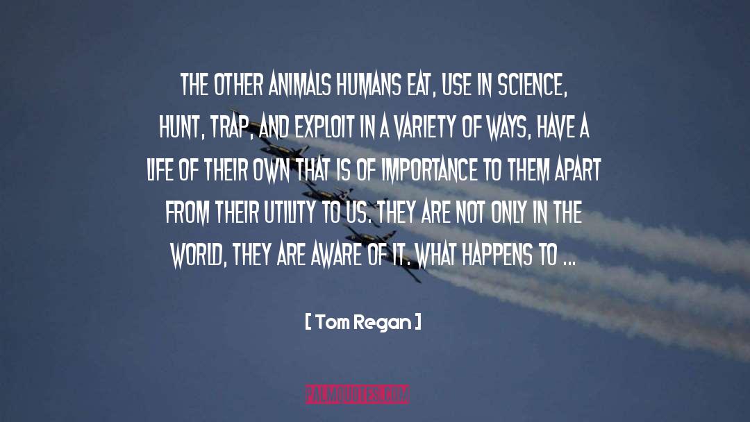 Tom Regan Quotes: The other animals humans eat,