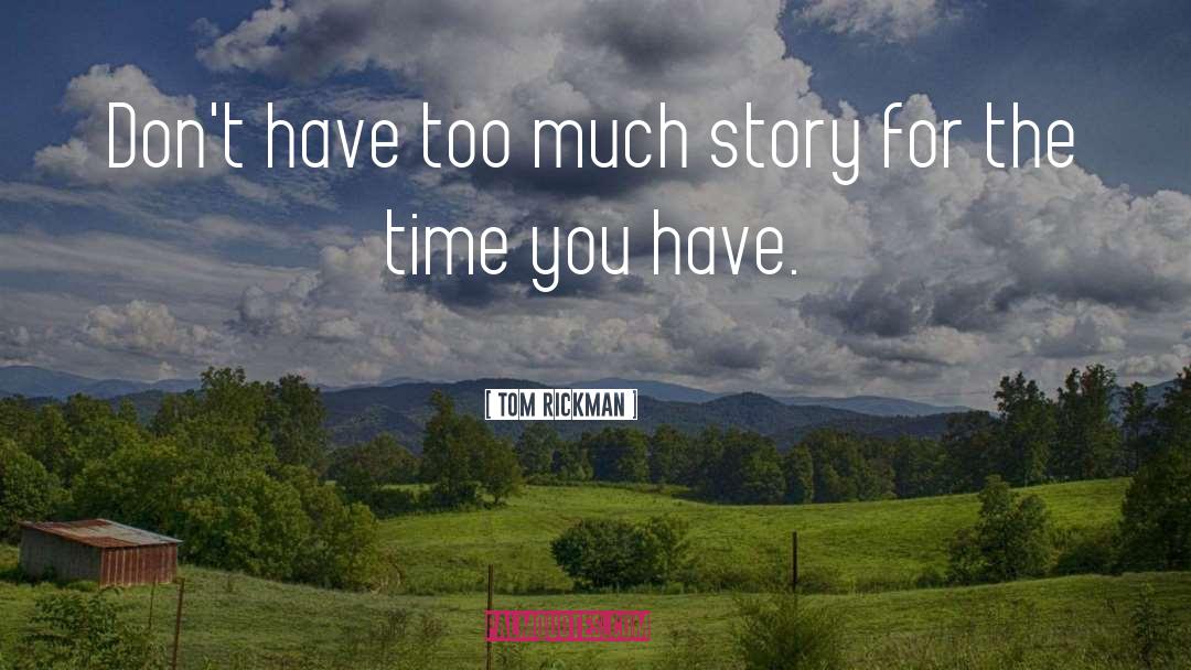 Tom Rickman Quotes: Don't have too much story