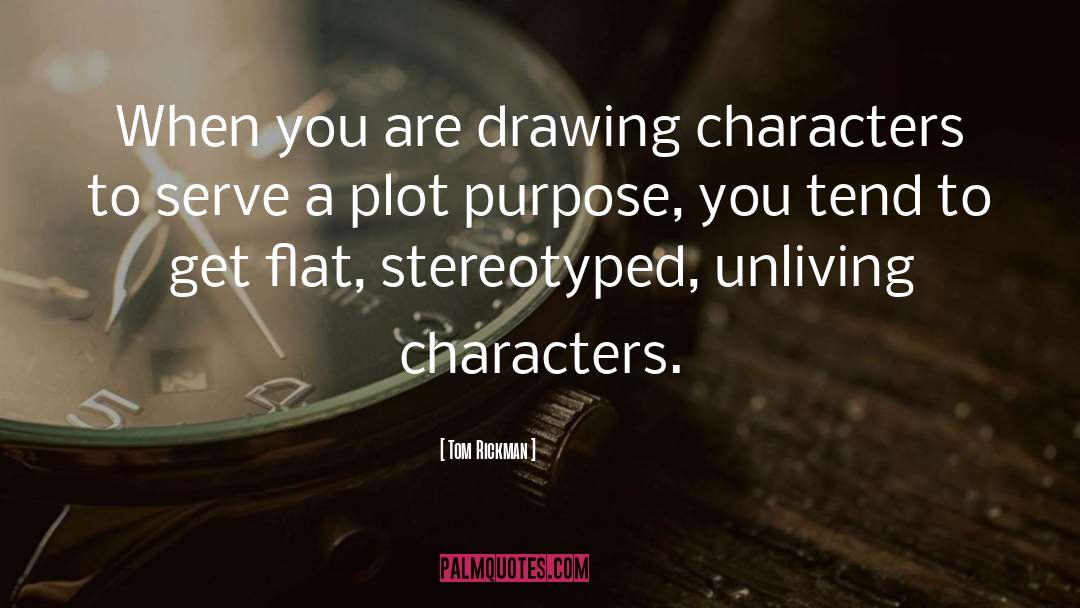 Tom Rickman Quotes: When you are drawing characters