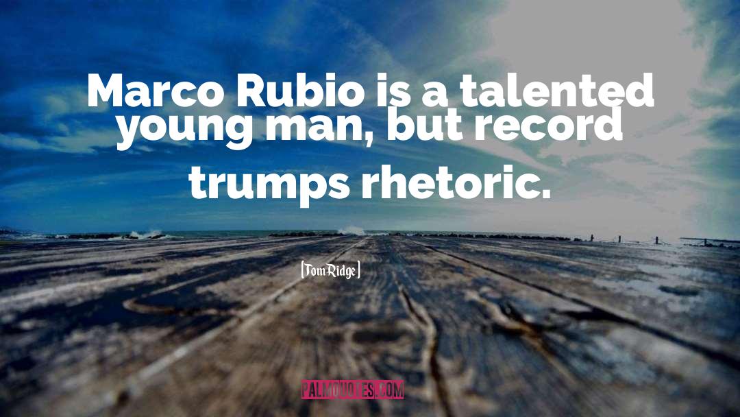 Tom Ridge Quotes: Marco Rubio is a talented