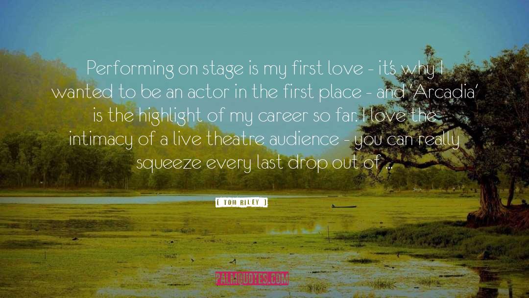 Tom Riley Quotes: Performing on stage is my