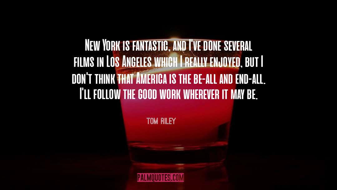 Tom Riley Quotes: New York is fantastic, and