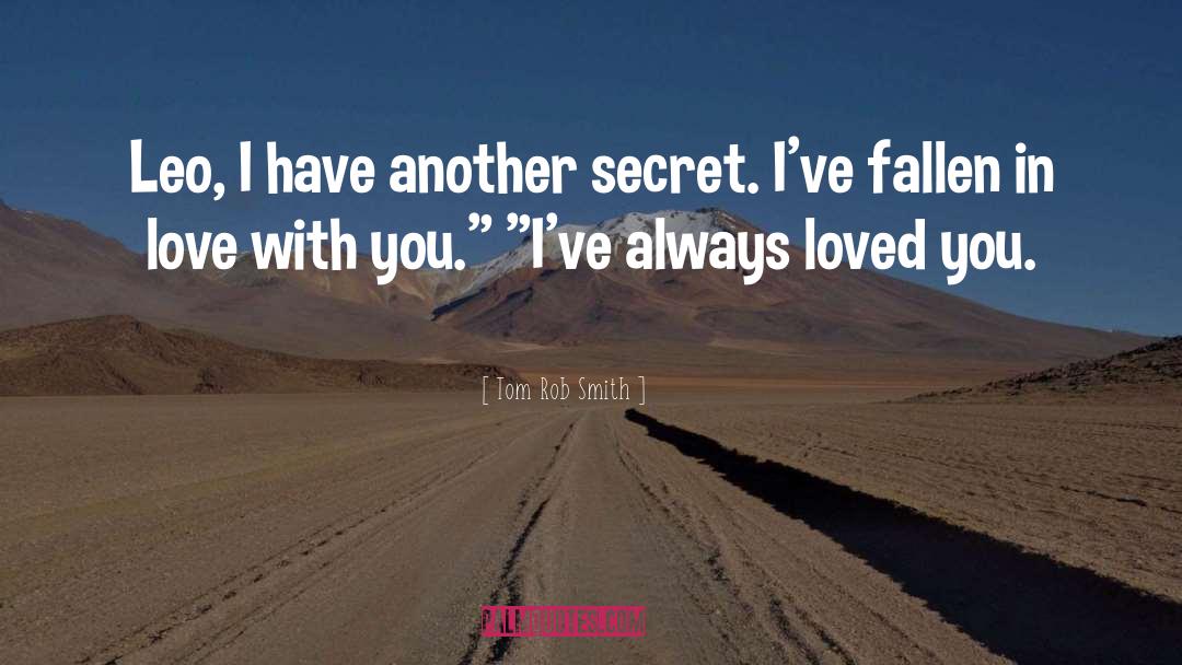 Tom Rob Smith Quotes: Leo, I have another secret.