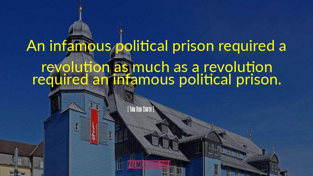 Tom Rob Smith Quotes: An infamous political prison required