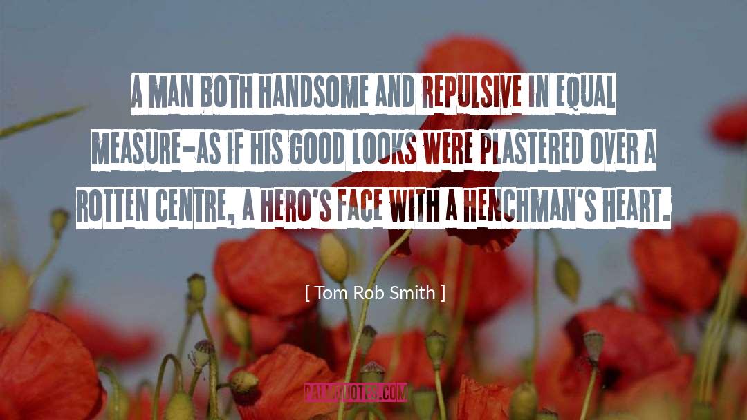 Tom Rob Smith Quotes: A man both handsome and