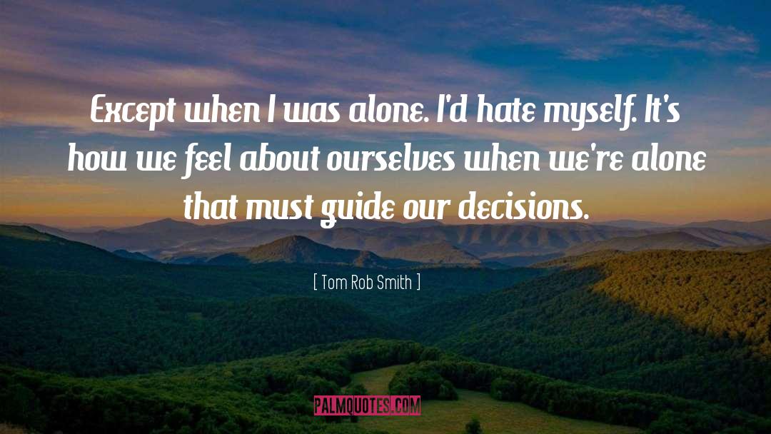 Tom Rob Smith Quotes: Except when I was alone.