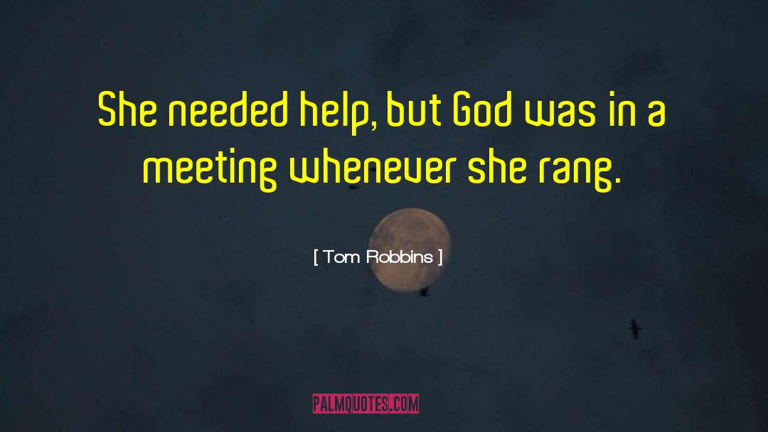 Tom Robbins Quotes: She needed help, but God