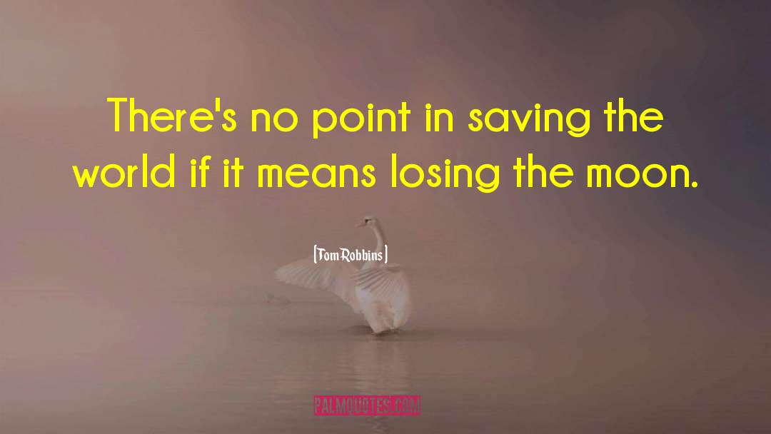 Tom Robbins Quotes: There's no point in saving