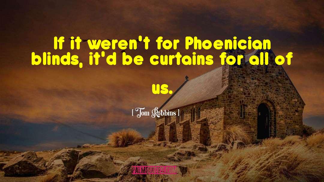 Tom Robbins Quotes: If it weren't for Phoenician