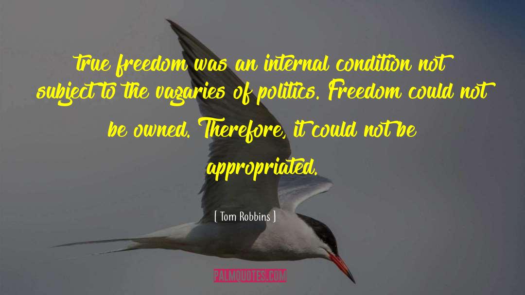 Tom Robbins Quotes: true freedom was an internal