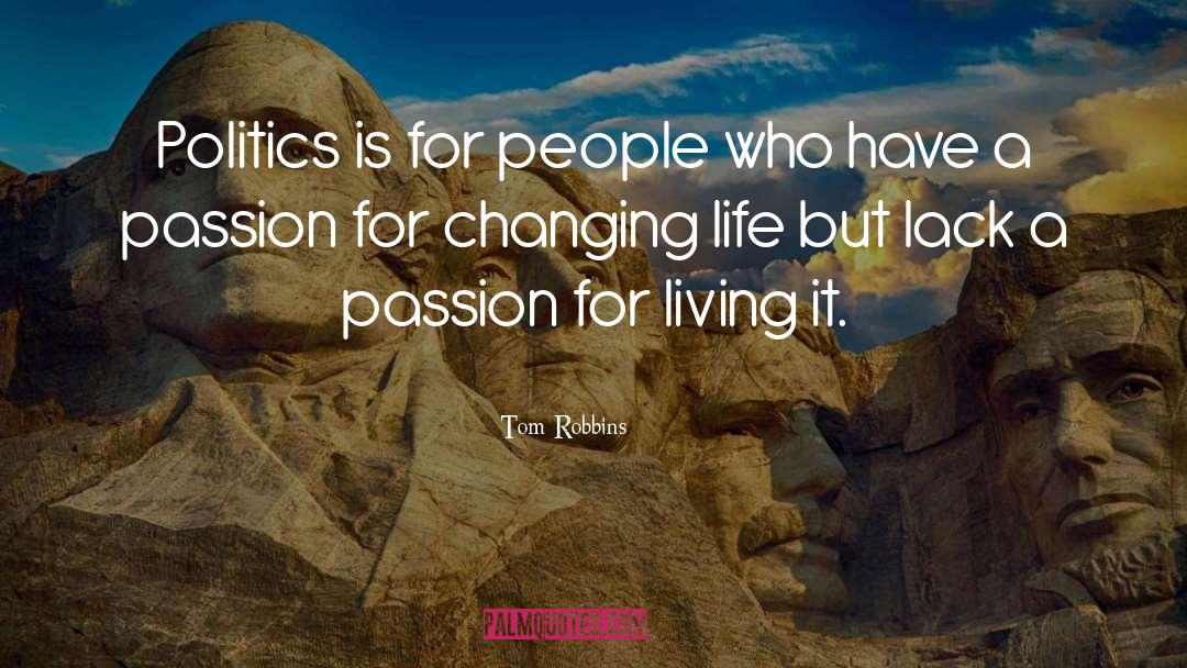 Tom Robbins Quotes: Politics is for people who