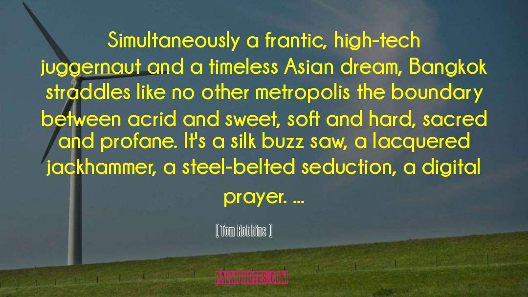 Tom Robbins Quotes: Simultaneously a frantic, high-tech juggernaut