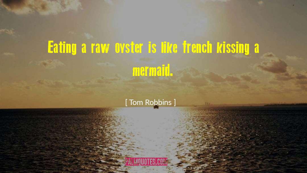 Tom Robbins Quotes: Eating a raw oyster is