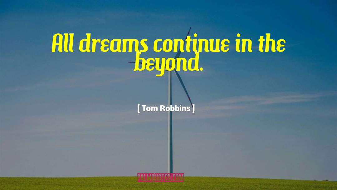 Tom Robbins Quotes: All dreams continue in the