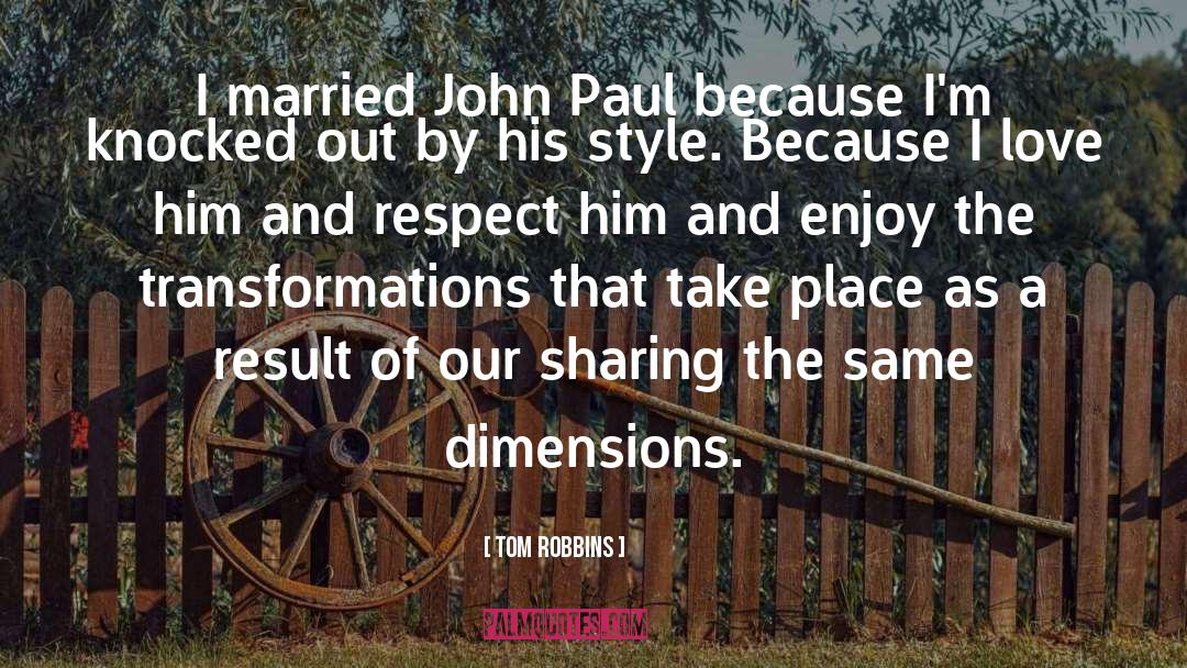 Tom Robbins Quotes: I married John Paul because