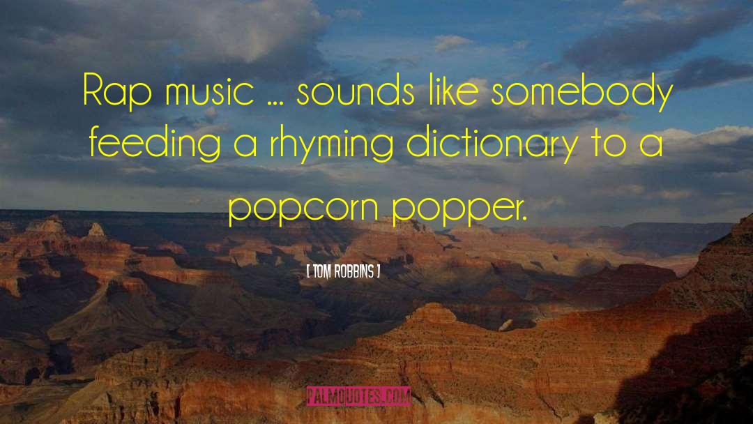 Tom Robbins Quotes: Rap music ... sounds like