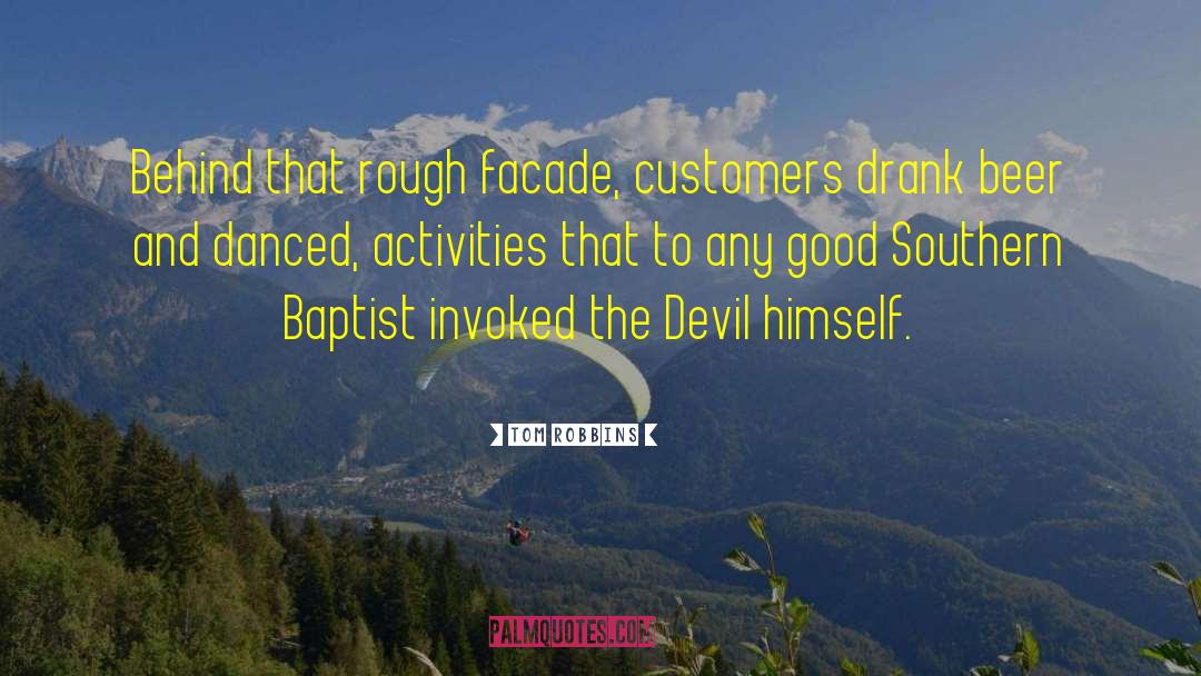 Tom Robbins Quotes: Behind that rough facade, customers