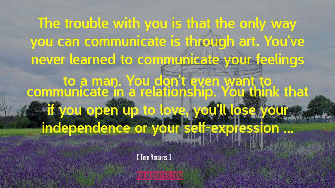 Tom Robbins Quotes: The trouble with you is