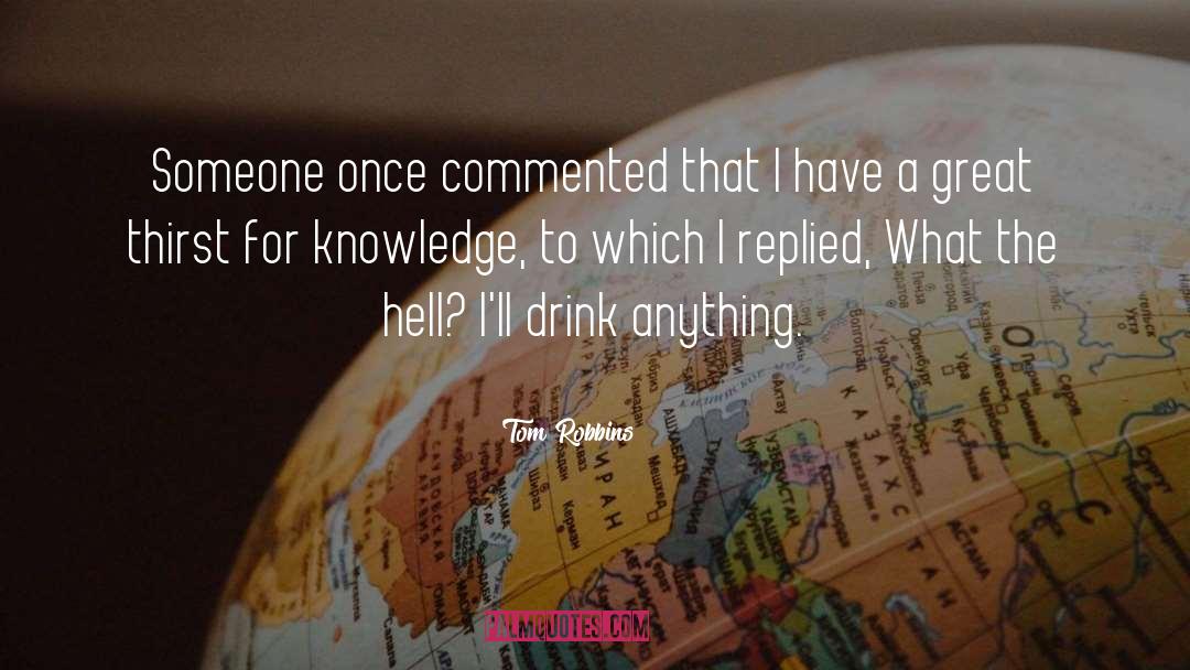 Tom Robbins Quotes: Someone once commented that I