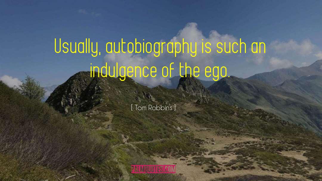 Tom Robbins Quotes: Usually, autobiography is such an