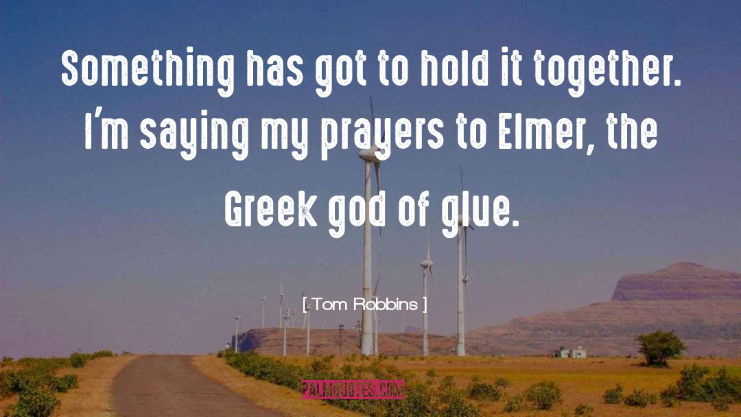 Tom Robbins Quotes: Something has got to hold