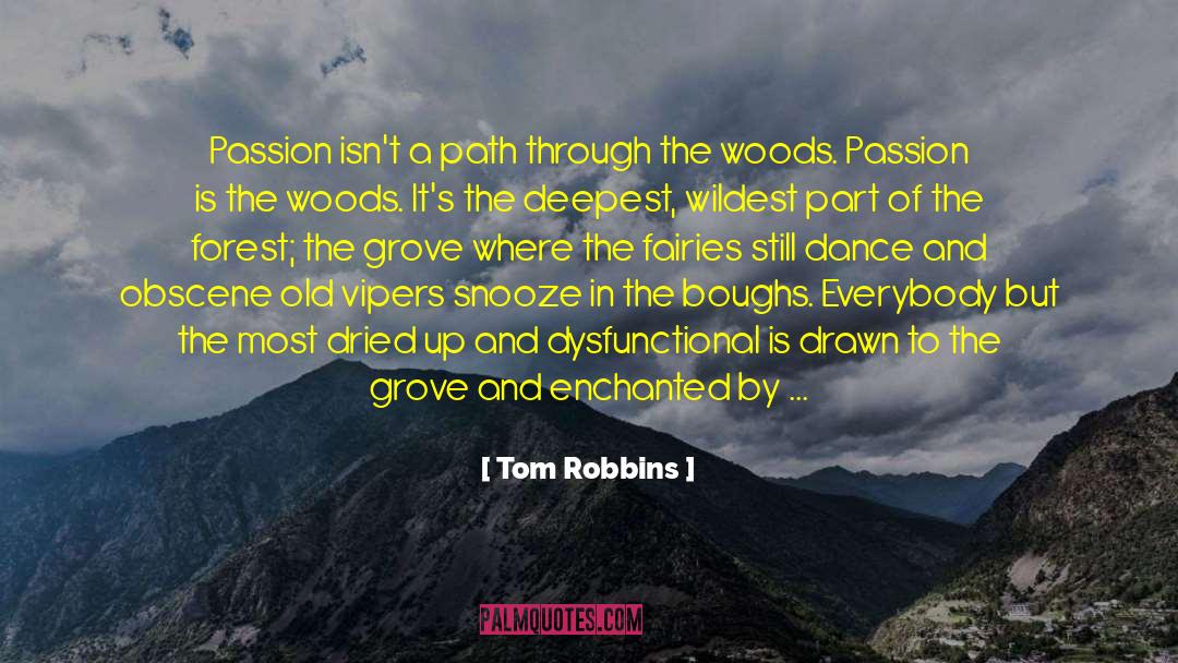 Tom Robbins Quotes: Passion isn't a path through