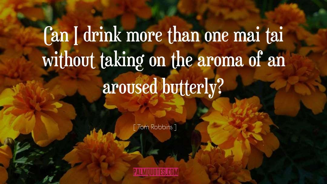 Tom Robbins Quotes: Can I drink more than