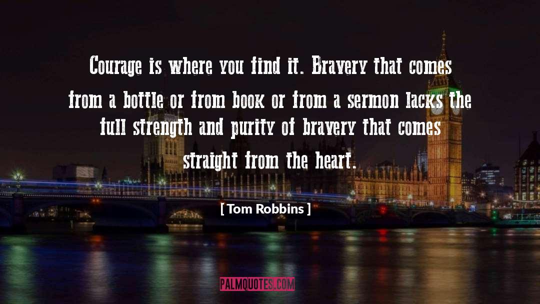 Tom Robbins Quotes: Courage is where you find