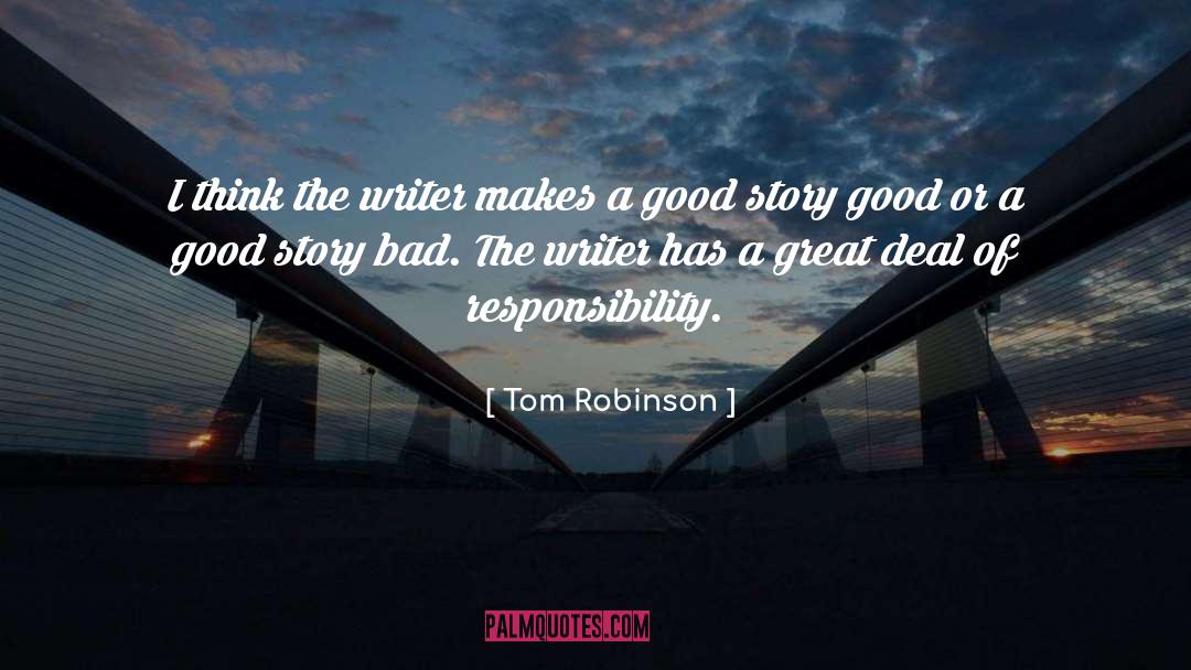 Tom Robinson Quotes: I think the writer makes