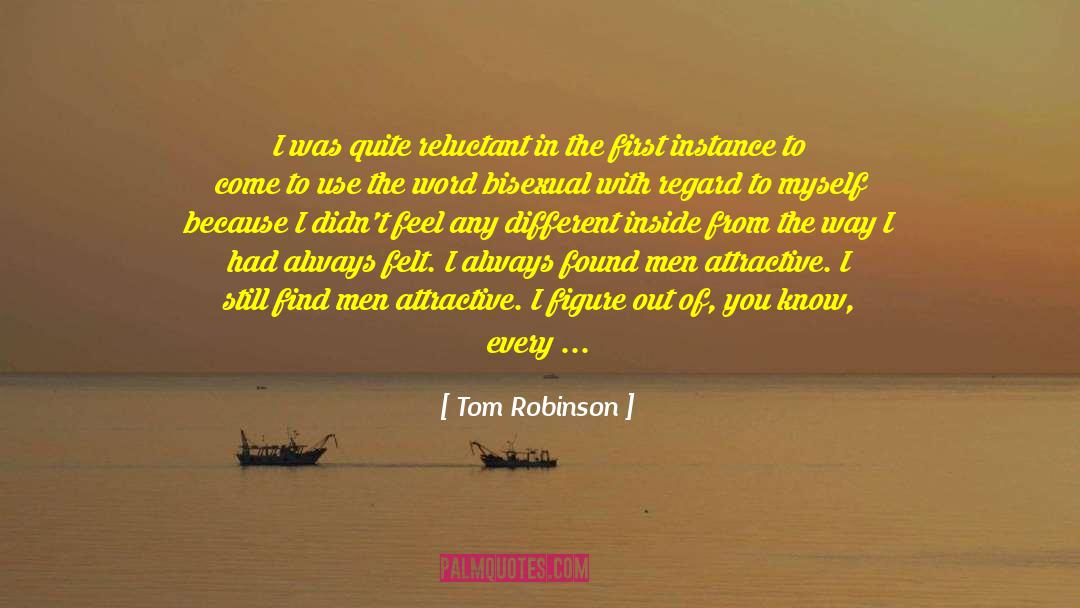 Tom Robinson Quotes: I was quite reluctant in