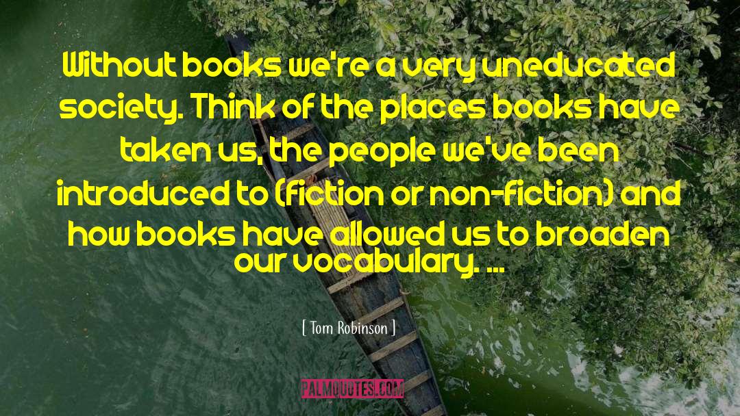 Tom Robinson Quotes: Without books we're a very