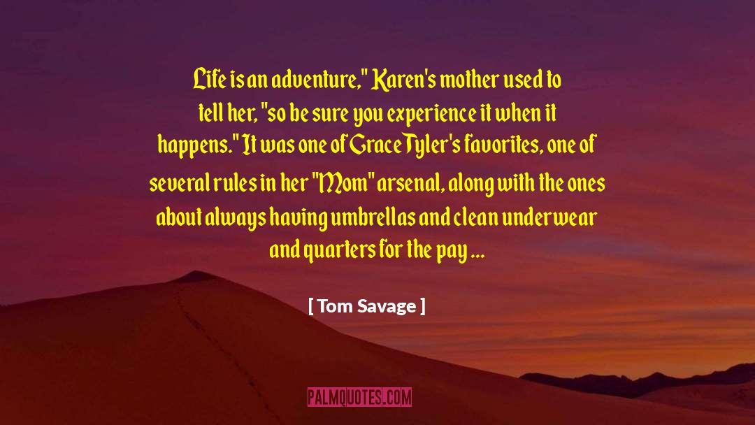 Tom Savage Quotes: Life is an adventure,