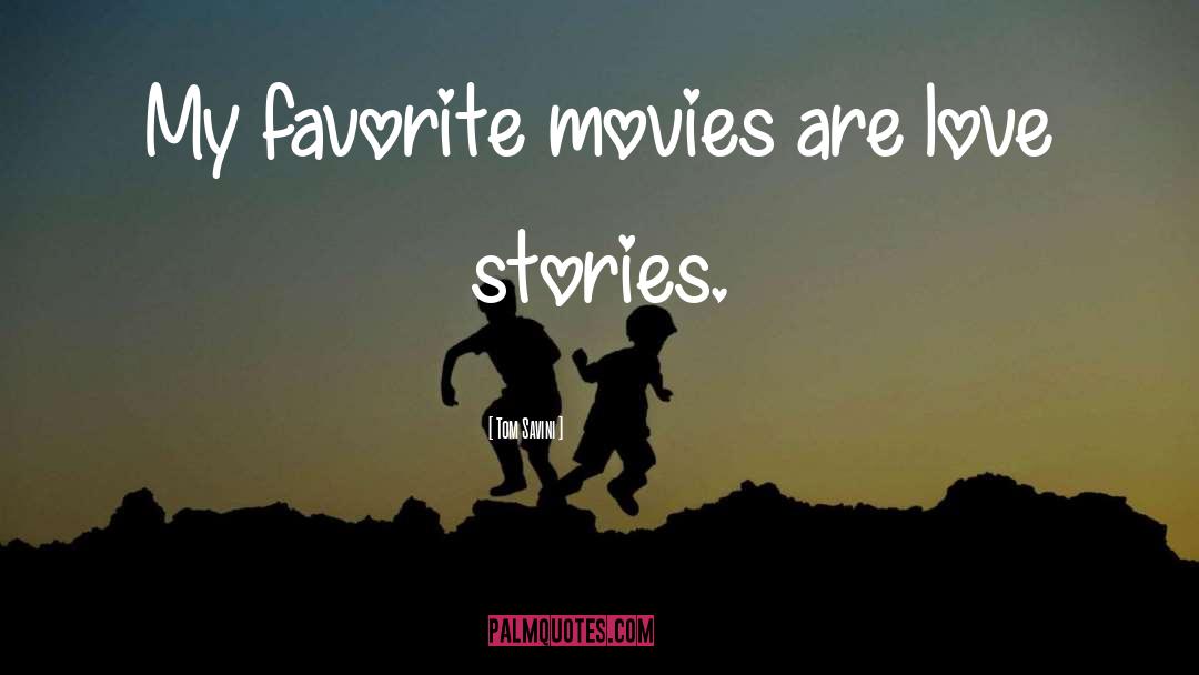 Tom Savini Quotes: My favorite movies are love
