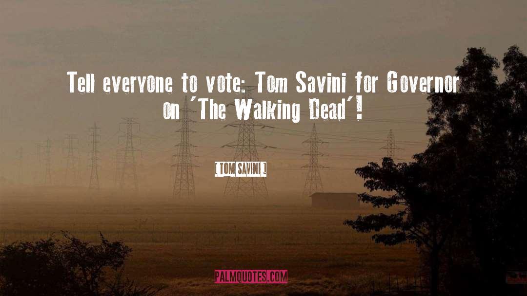 Tom Savini Quotes: Tell everyone to vote: Tom