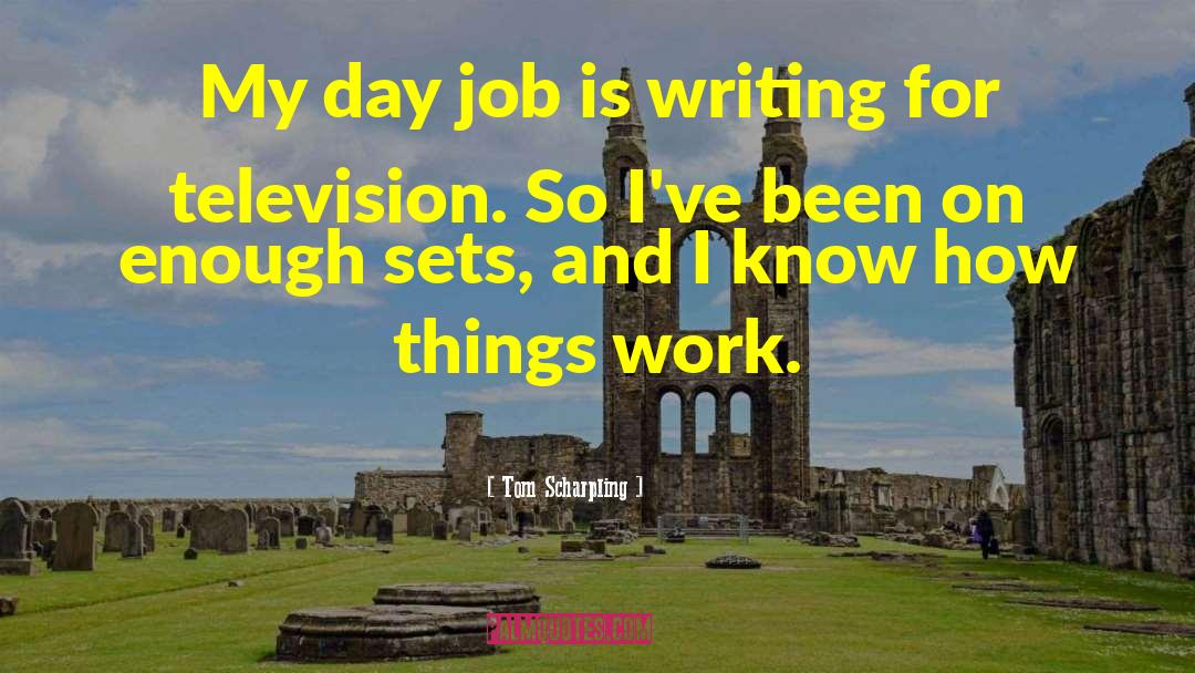 Tom Scharpling Quotes: My day job is writing