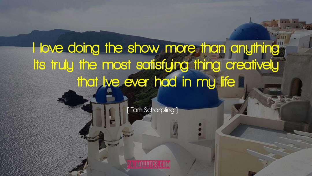Tom Scharpling Quotes: I love doing the show